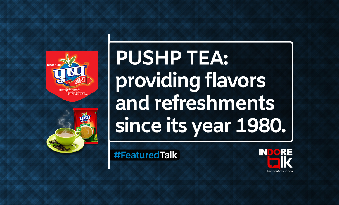 Pushp Tea: Refreshing the mornings of Indore with flavors of tea since 1980.
